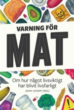 Bokomslag av boken Varning för mat av Jenny Jewert, Sara Ask, Anna Blomberg, Carl Cederström, Jenny Damberg